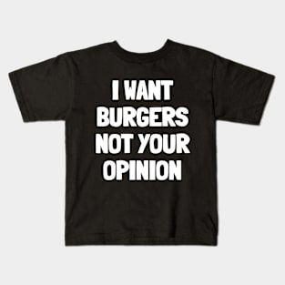 I want burgers not your opinion Kids T-Shirt